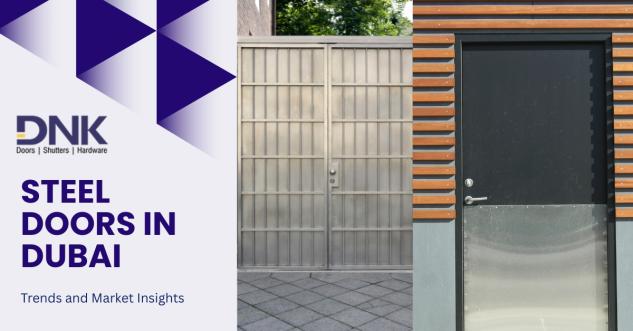 Steel Doors in Dubai: Trends and Market Insights
